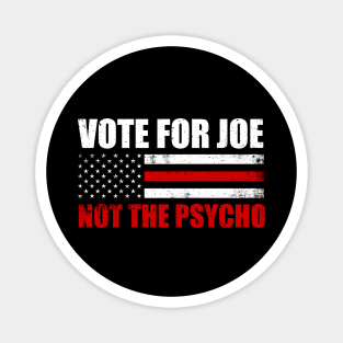 Vote For Joe Not The Psycho - Election 2024 Magnet